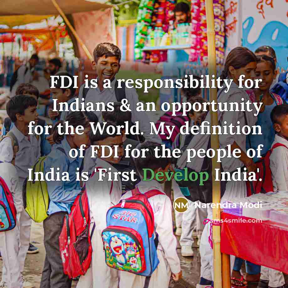 “FDI is a responsibility for Indians & an opportunity for the World. My definition of FDI for the people of India is 'First Develop India'.” quote by Narendra Modi
