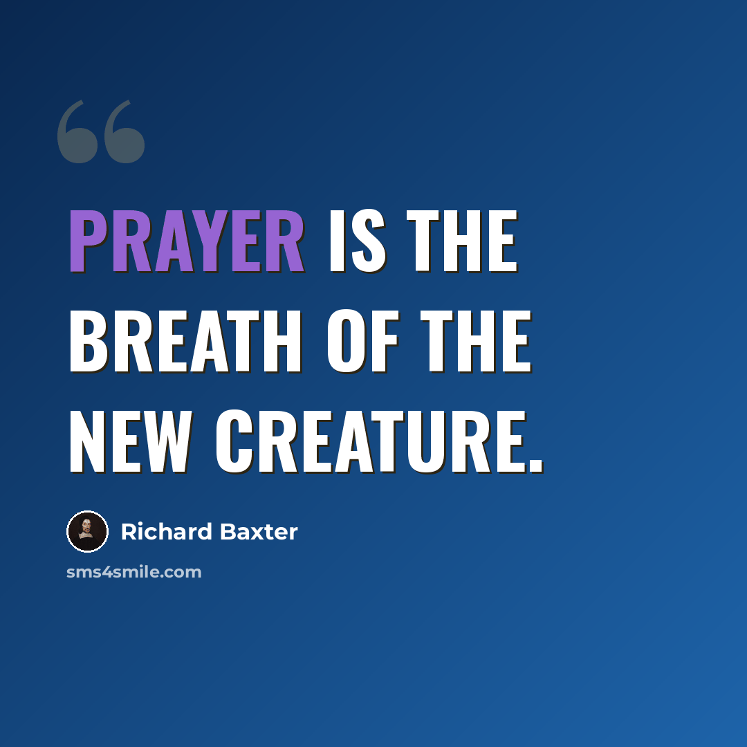 “Prayer is the breath of the new creature.” quote by Richard Baxter