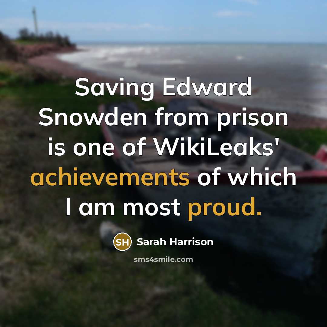 “Saving Edward Snowden from prison is one of WikiLeaks' achievements of which I am most proud.” quote by Sarah Harrison