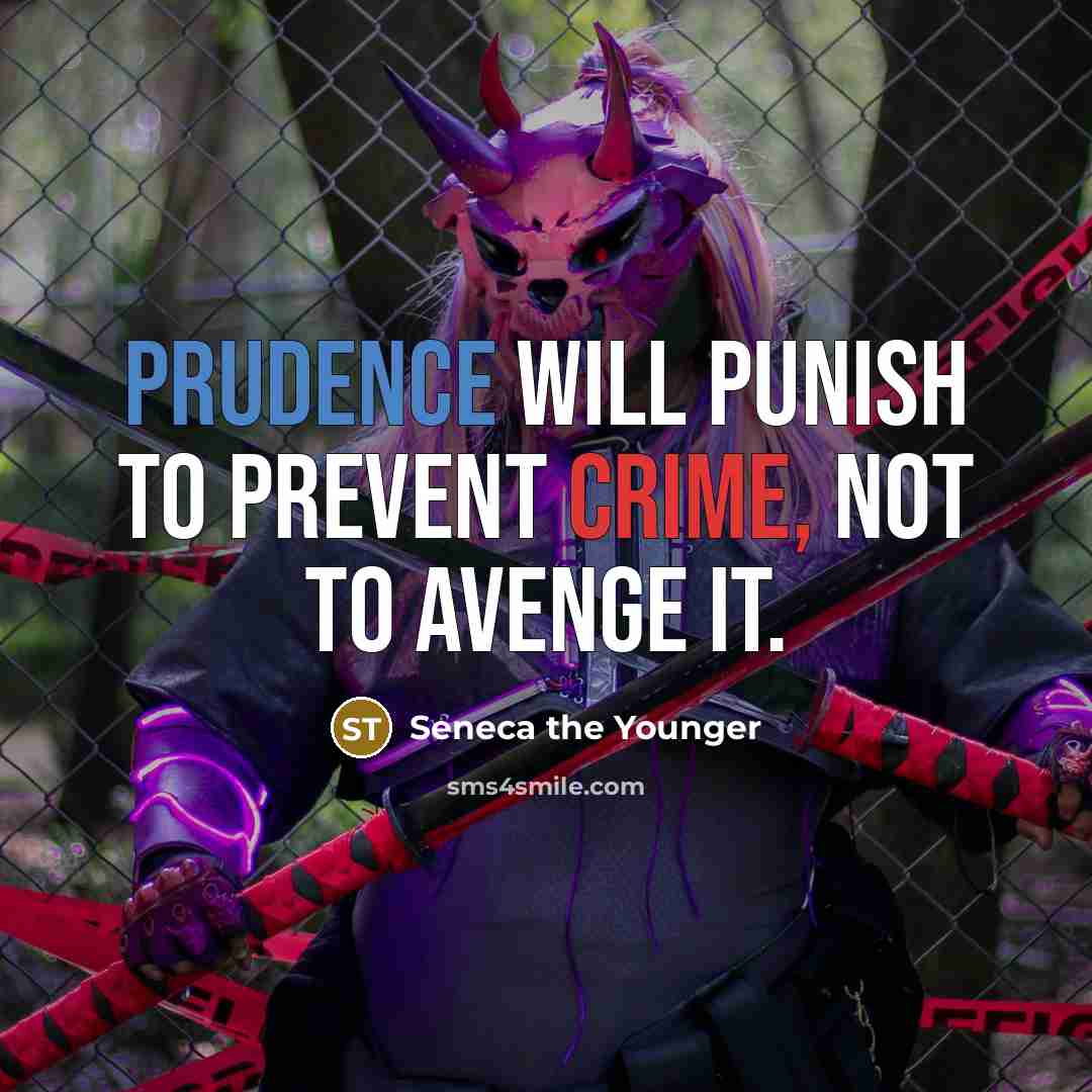 “Prudence will punish to prevent crime, not to avenge it.” quote by Seneca the Younger