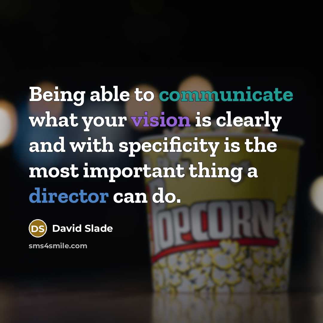 “Being able to communicate what your vision is clearly and with specificity is the most important thing a director can do.” quote by David Slade
