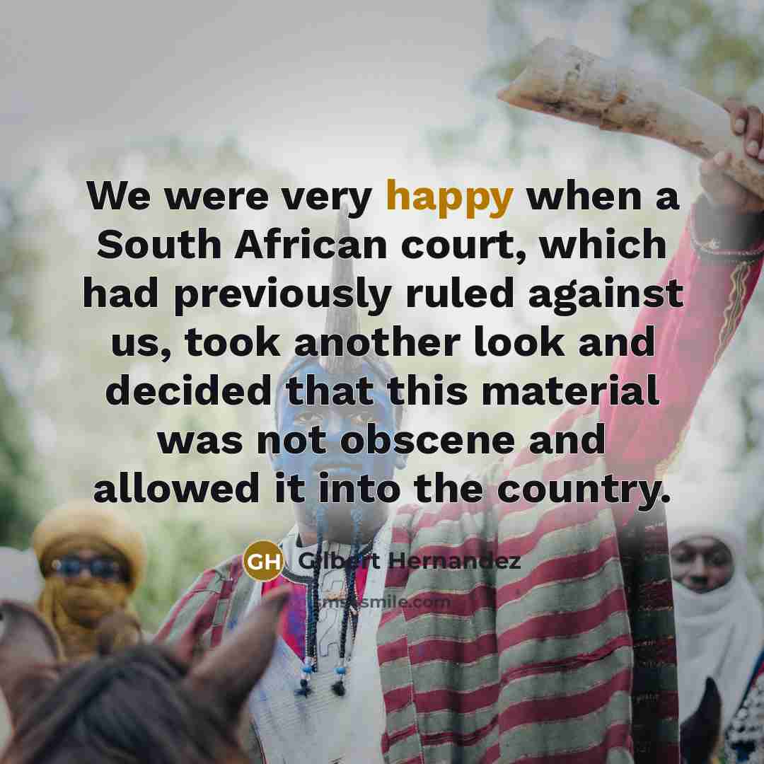 “We were very happy when a South African court, which had previously ruled against us, took another look and decided that this material was not obscene and allowed it into the country.” quote by Gilbert Hernandez