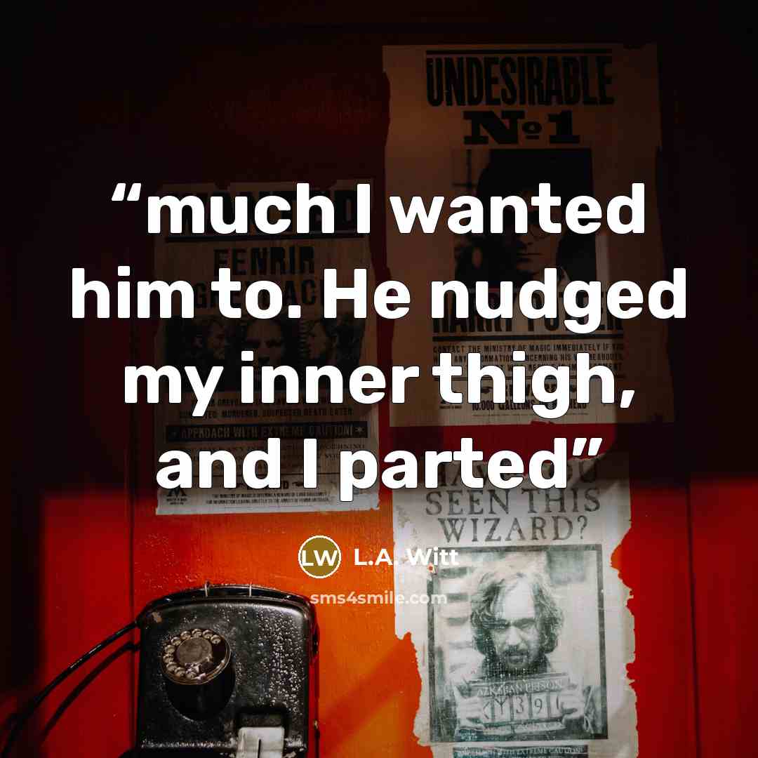 “much I wanted him to. He nudged my inner thigh, and I parted” quote by L.A. Witt