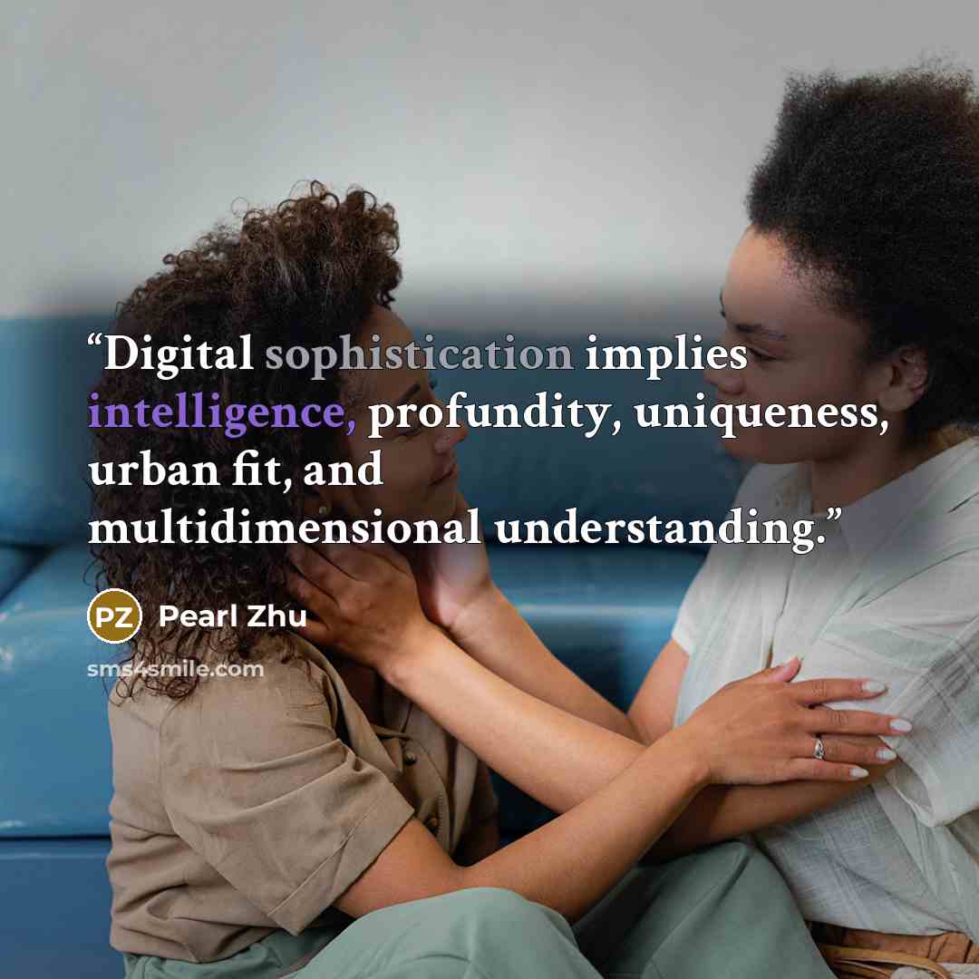 “Digital sophistication implies intelligence, profundity, uniqueness, urban fit, and multidimensional understanding.” quote by Pearl Zhu
