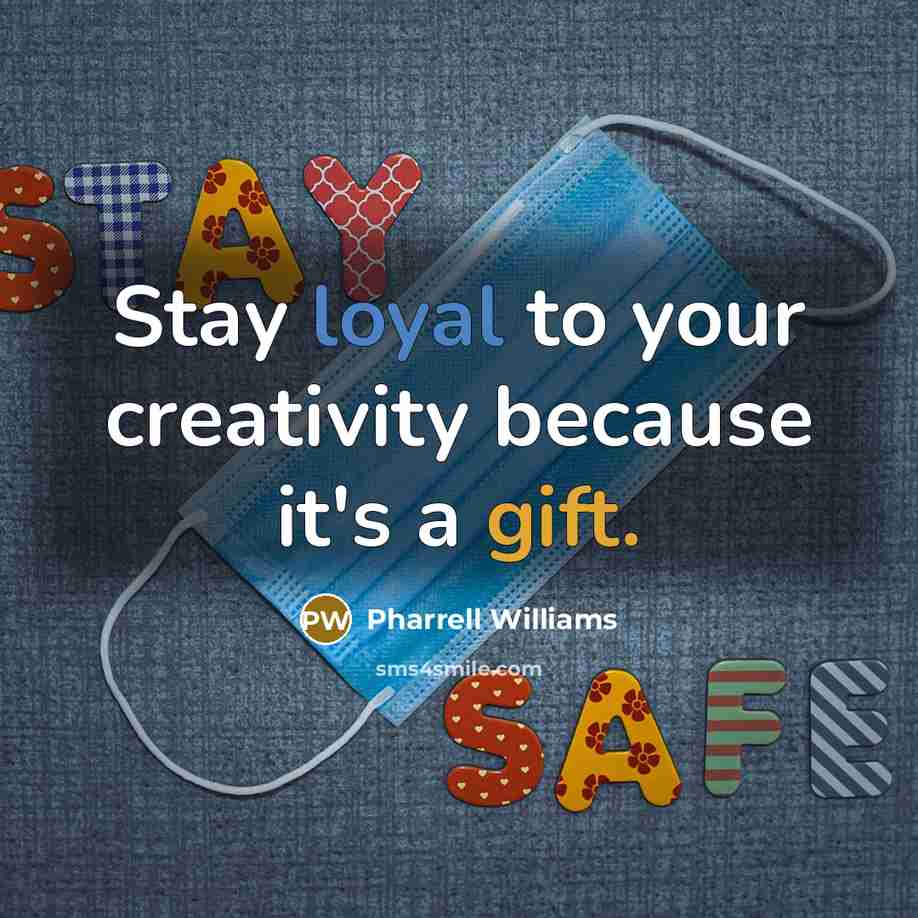 “Stay loyal to your creativity because it's a gift.” quote by Pharrell Williams