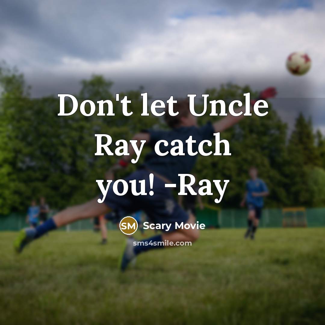 “Don't let Uncle Ray catch you! -Ray” quote by Scary Movie