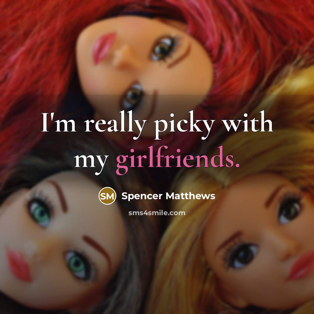 “I'm really picky with my girlfriends.” quote by Spencer Matthews