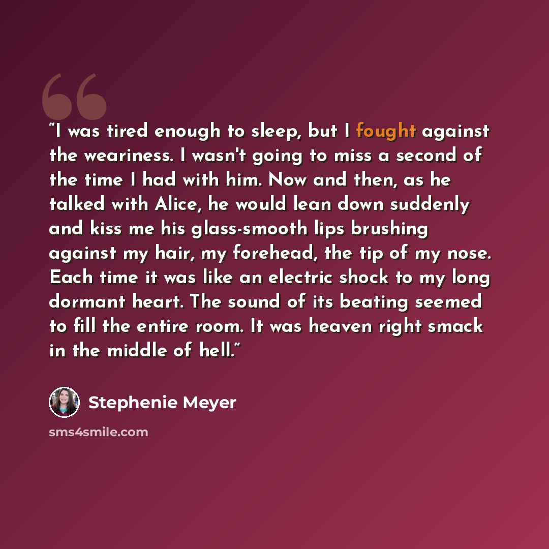 “I was tired enough to sleep, but I fought against the weariness. I wasn't going to miss a second of the time I had with him. Now and then, as he talked with Alice, he would lean down suddenly and kiss me―his glass-smooth lips brushing against my hair, my forehead, the tip of my nose. Each time it…” quote by Stephenie Meyer