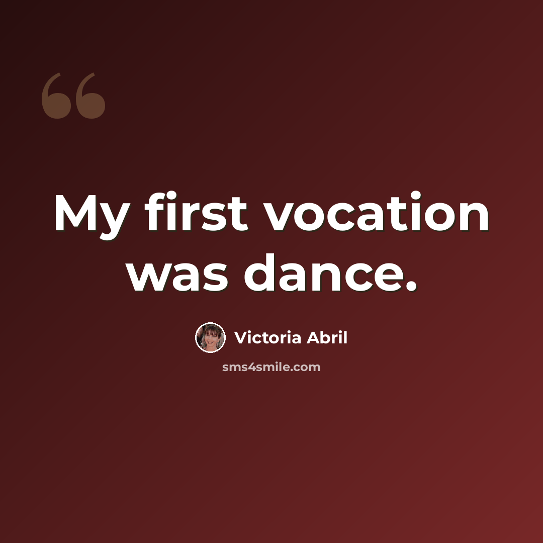“My first vocation was dance.” quote by Victoria Abril