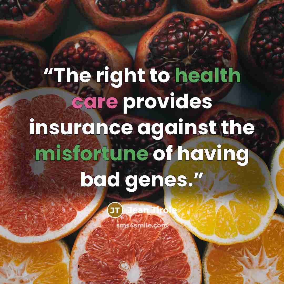“The right to health care provides insurance against the misfortune of having bad genes.” quote by Jean Tirole