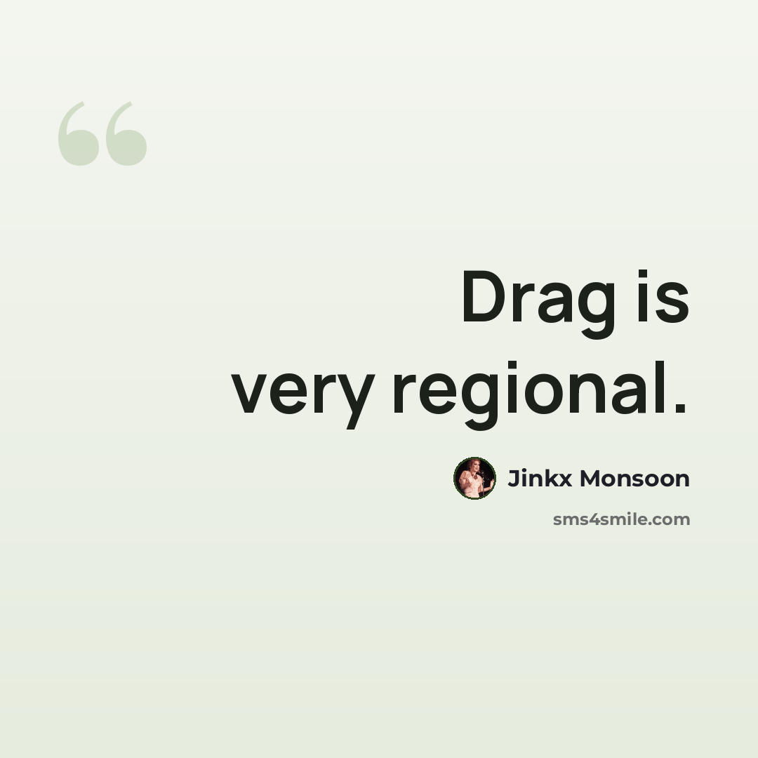 “Drag is very regional.” quote by Jinkx Monsoon