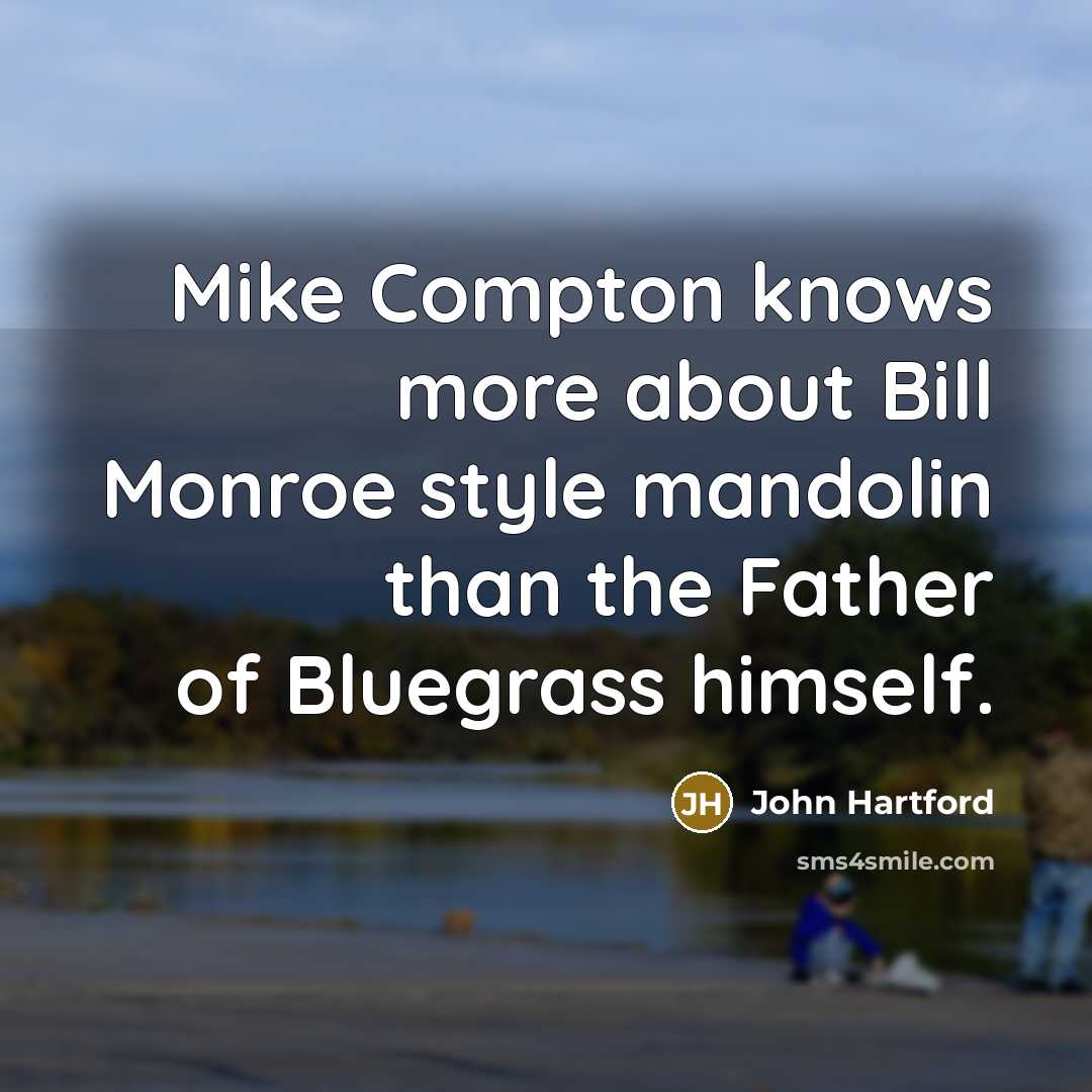 “Mike Compton knows more about Bill Monroe style mandolin than the Father of Bluegrass himself.” quote by John Hartford