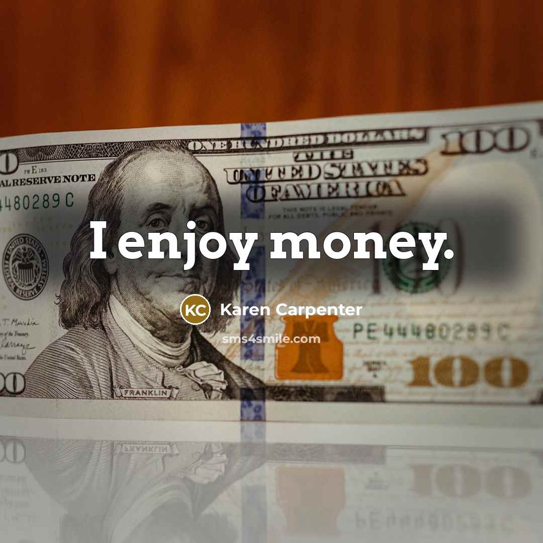 “I enjoy money.” quote by Karen Carpenter