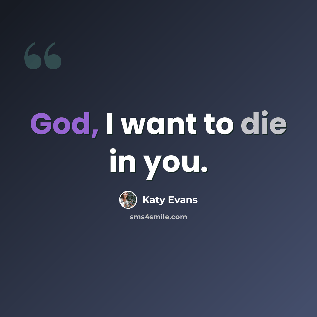 “God, I want to die in you.” quote by Katy Evans