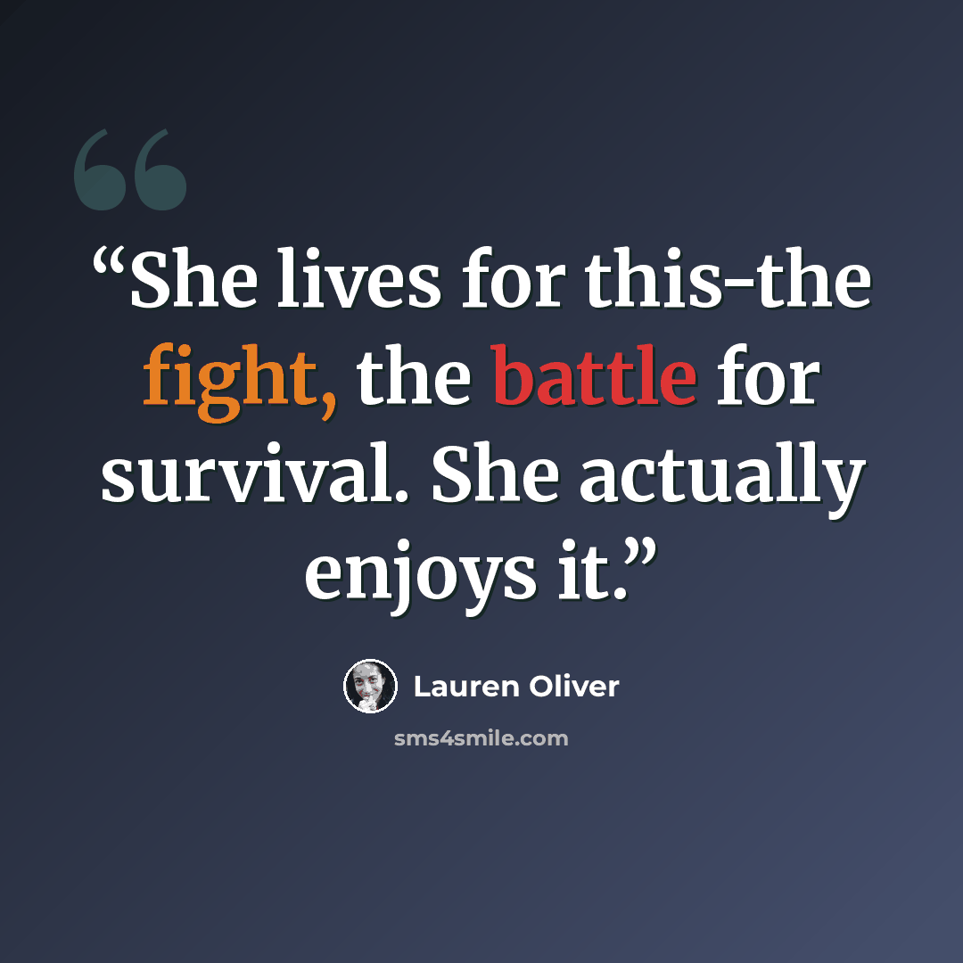 “She lives for this-the fight, the battle for survival. She actually enjoys it.” quote by Lauren Oliver