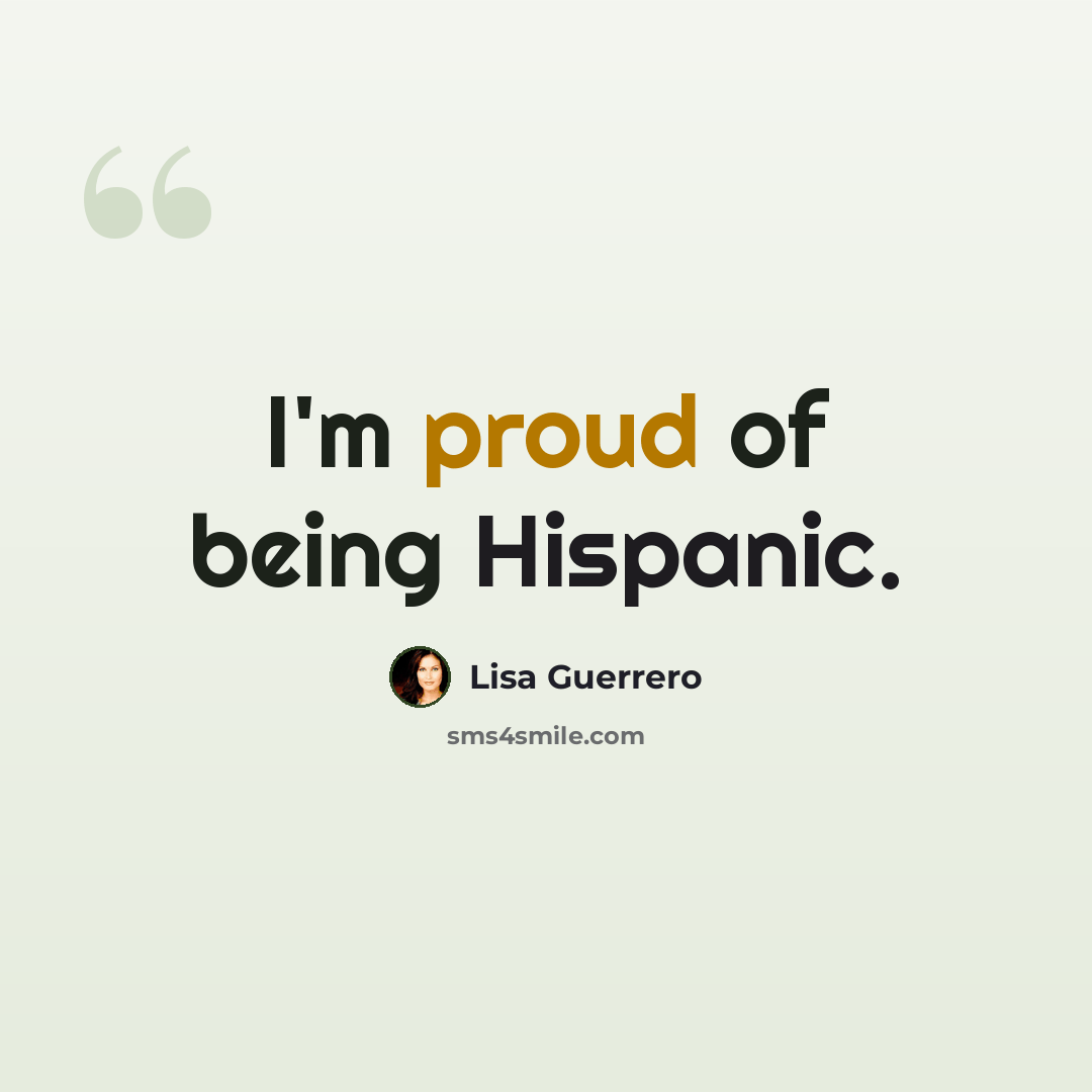 “I'm proud of being Hispanic.” quote by Lisa Guerrero