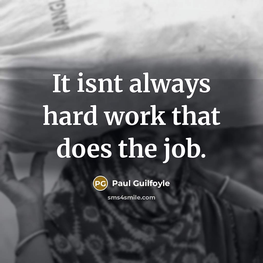 “It isnt always hard work that does the job.” quote by Paul Guilfoyle