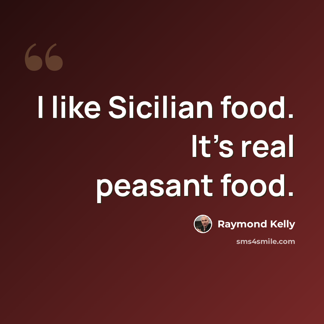 “I like Sicilian food. It's real peasant food.” quote by Raymond Kelly