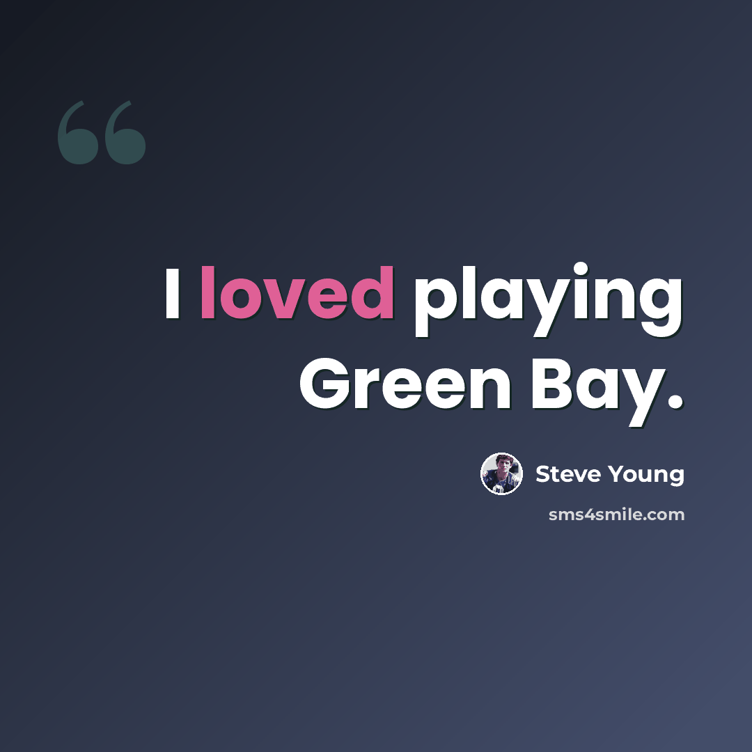 “I loved playing Green Bay.” quote by Steve Young
