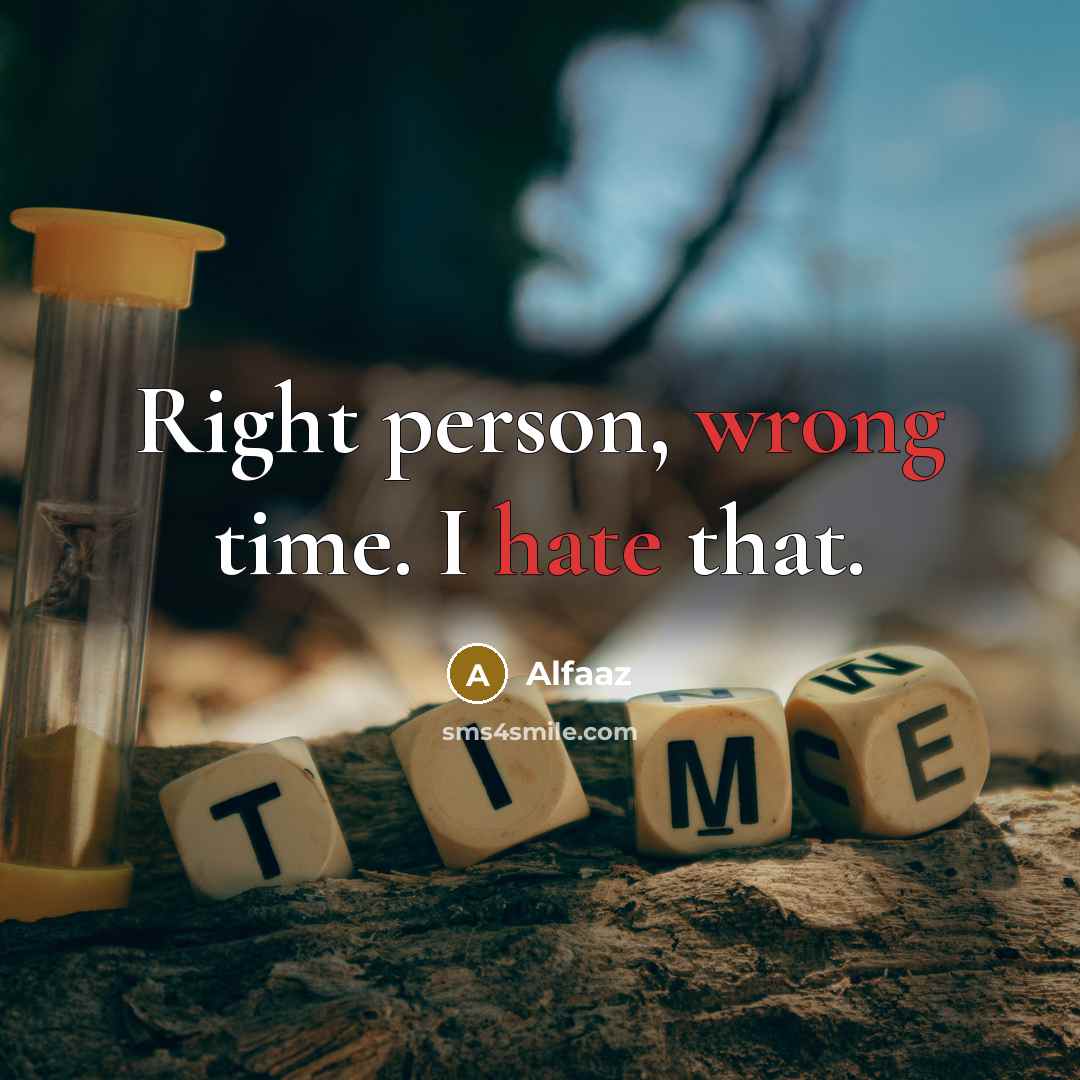“Right person, wrong time. I hate that.” quote by Alfaaz