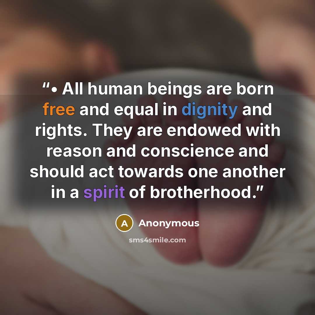 “• All human beings are born free and equal in dignity and rights. They are endowed with reason and conscience and should act towards one another in a spirit of brotherhood.” quote by Anonymous