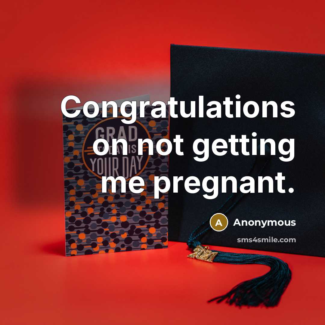 “Congratulations on not getting me pregnant.” quote by Anonymous