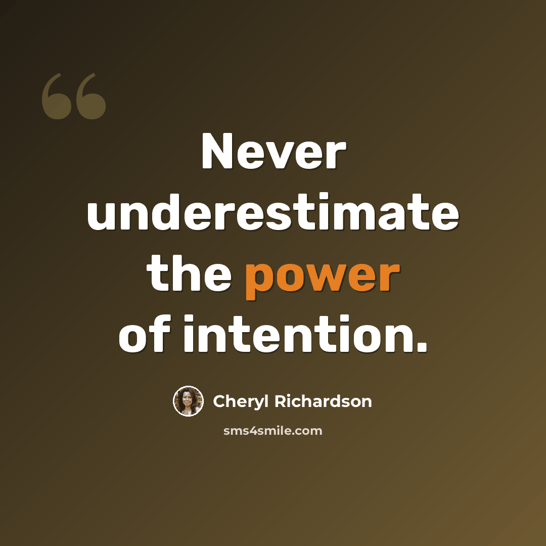 “Never underestimate the power of intention.” quote by Cheryl Richardson