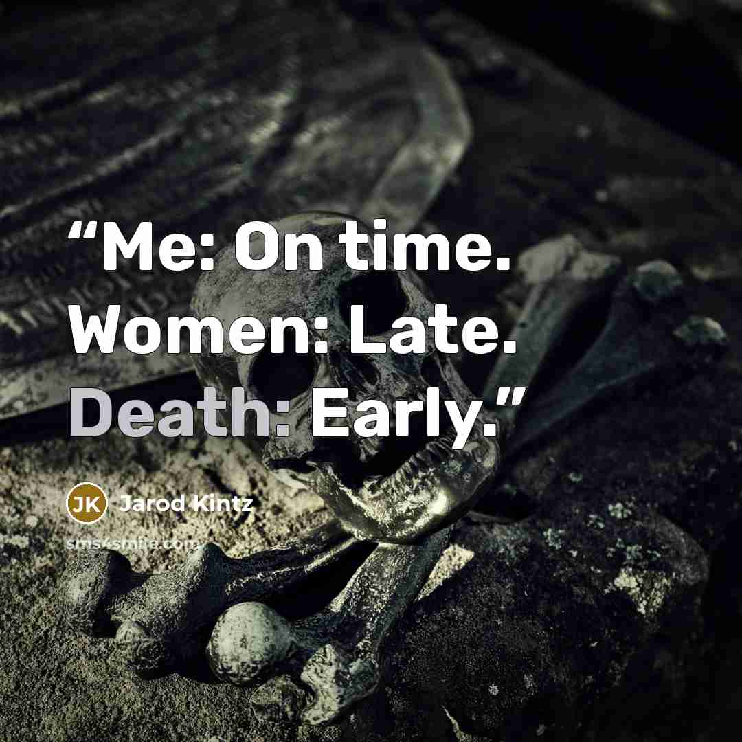 “Me: On time. Women: Late. Death: Early.” quote by Jarod Kintz