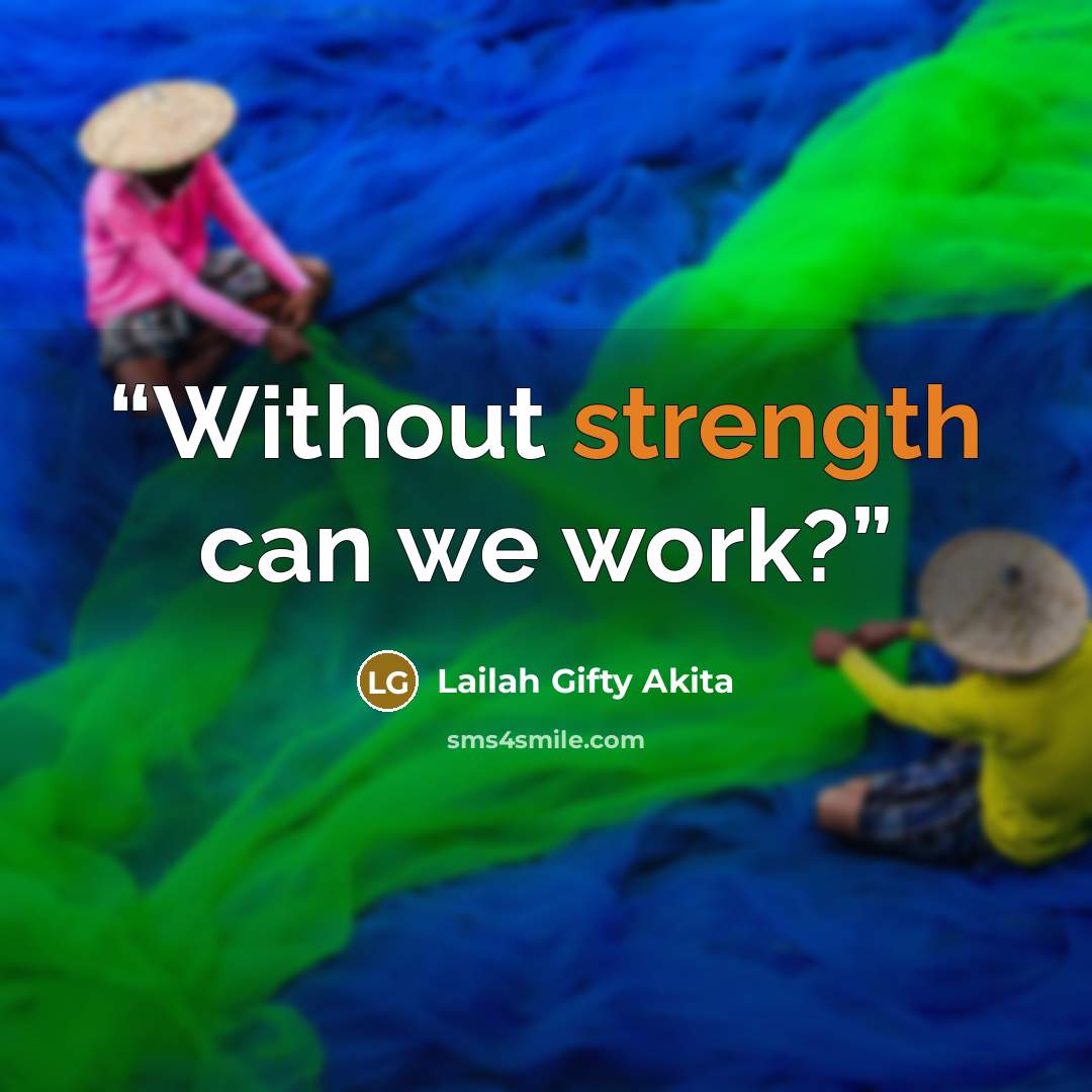 “Without strength can we work?” quote by Lailah Gifty Akita