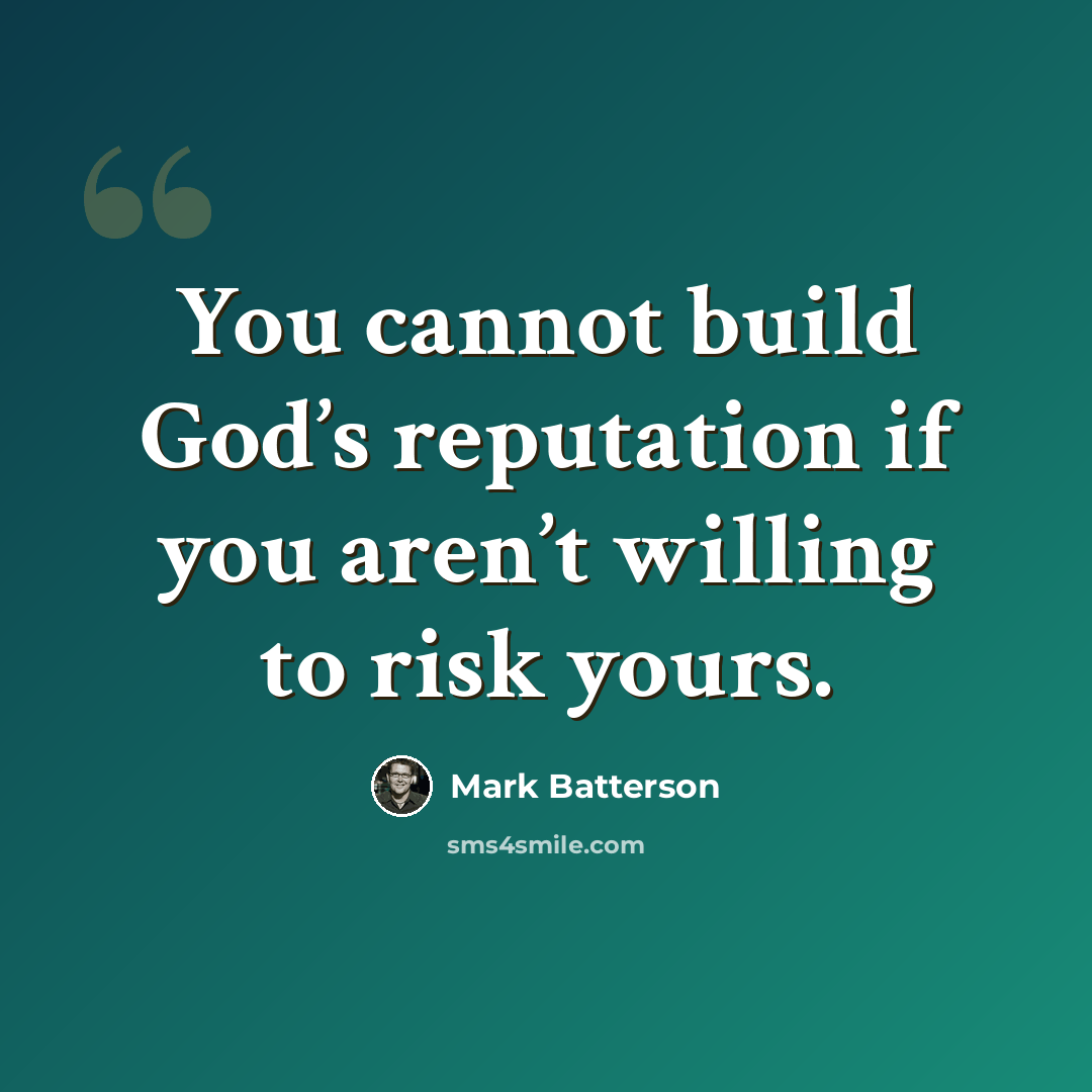 “You cannot build God’s reputation if you aren’t willing to risk yours.” quote by Mark Batterson