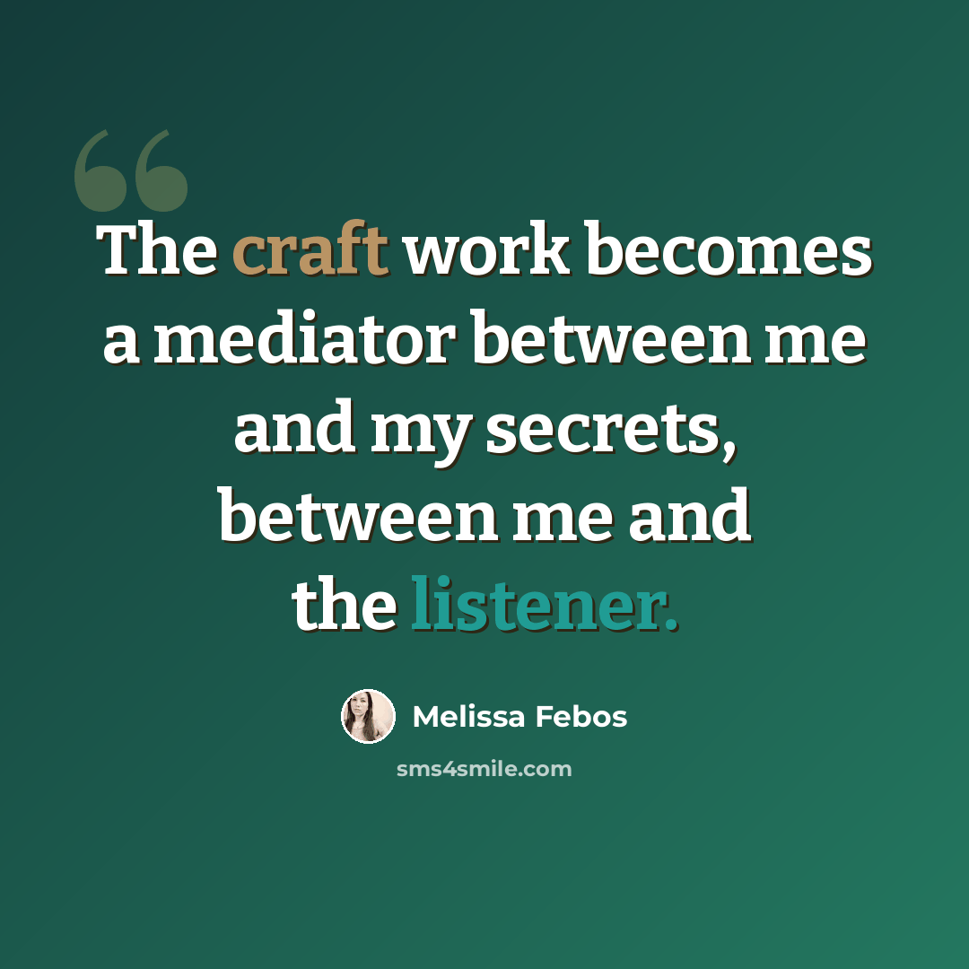 “The craft work becomes a mediator between me and my secrets, between me and the listener.” quote by Melissa Febos
