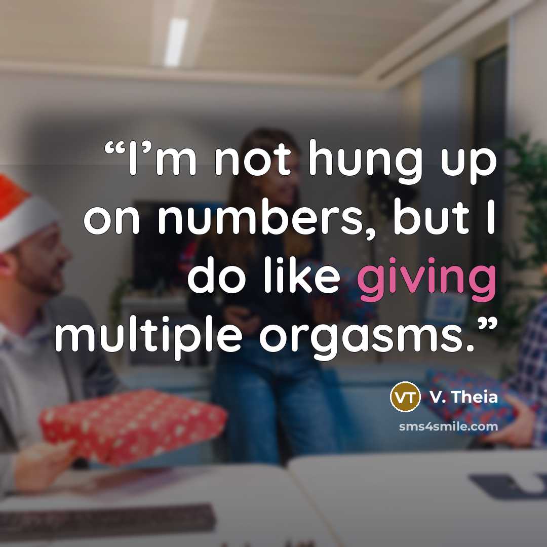 “I’m not hung up on numbers, but I do like giving multiple orgasms.” quote by V. Theia