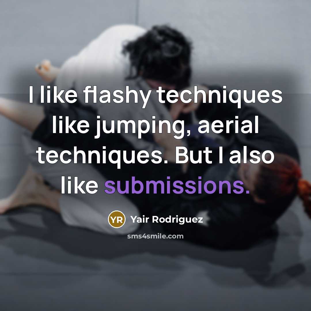 “I like flashy techniques like jumping, aerial techniques. But I also like submissions.” quote by Yair Rodriguez