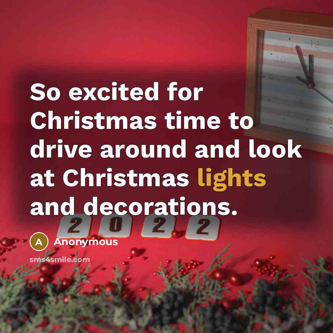 “So excited for Christmas time to drive around and look at Christmas lights and decorations.” quote by Anonymous