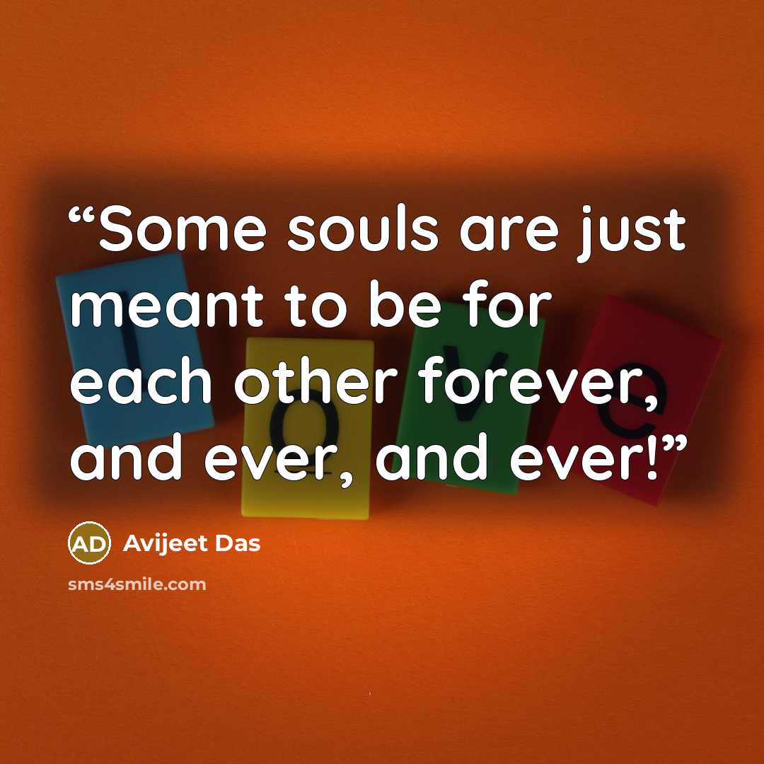 “Some souls are just meant to be for each other forever, and ever, and ever!” quote by Avijeet Das