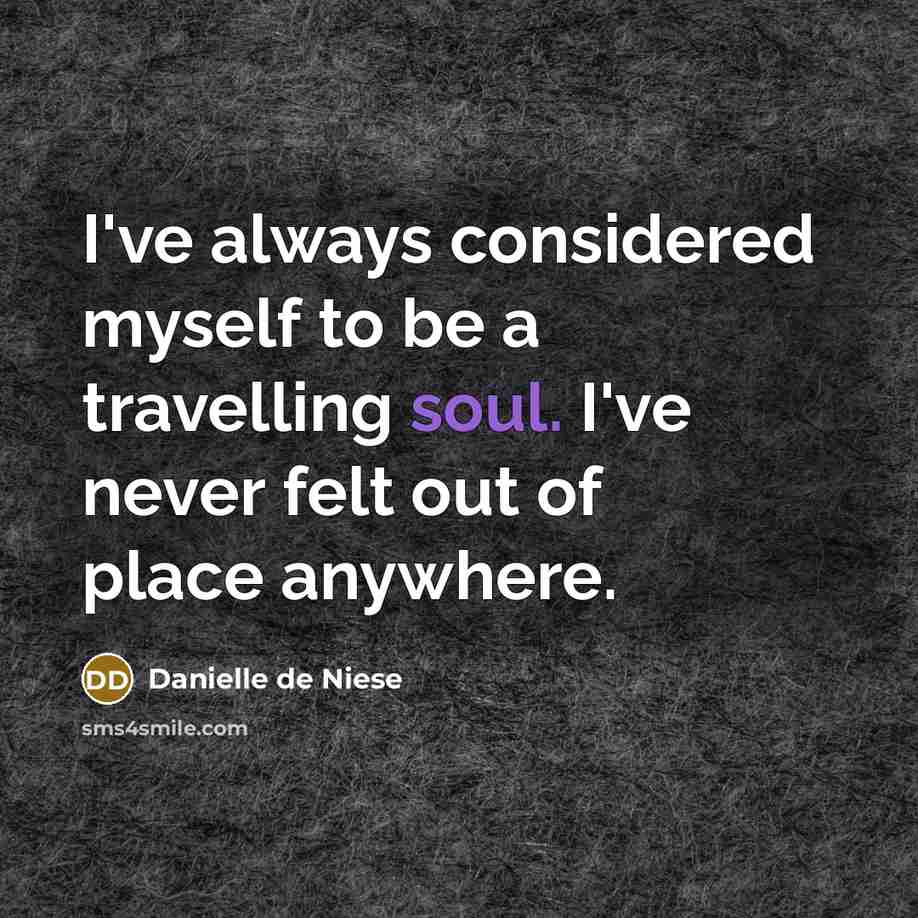 “I've always considered myself to be a travelling soul. I've never felt out of place anywhere.” quote by Danielle de Niese