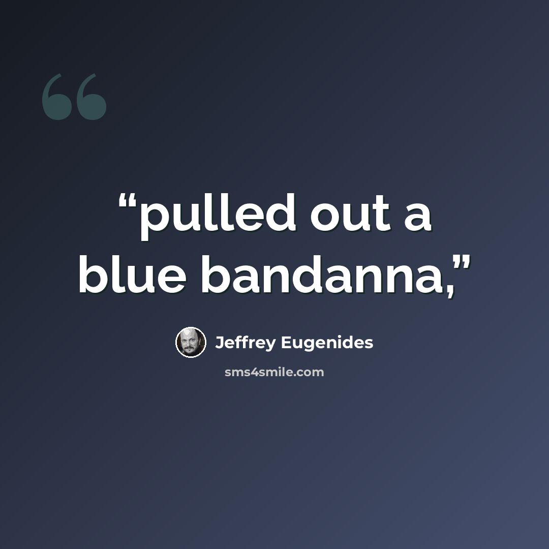 “pulled out a blue bandanna,” quote by Jeffrey Eugenides