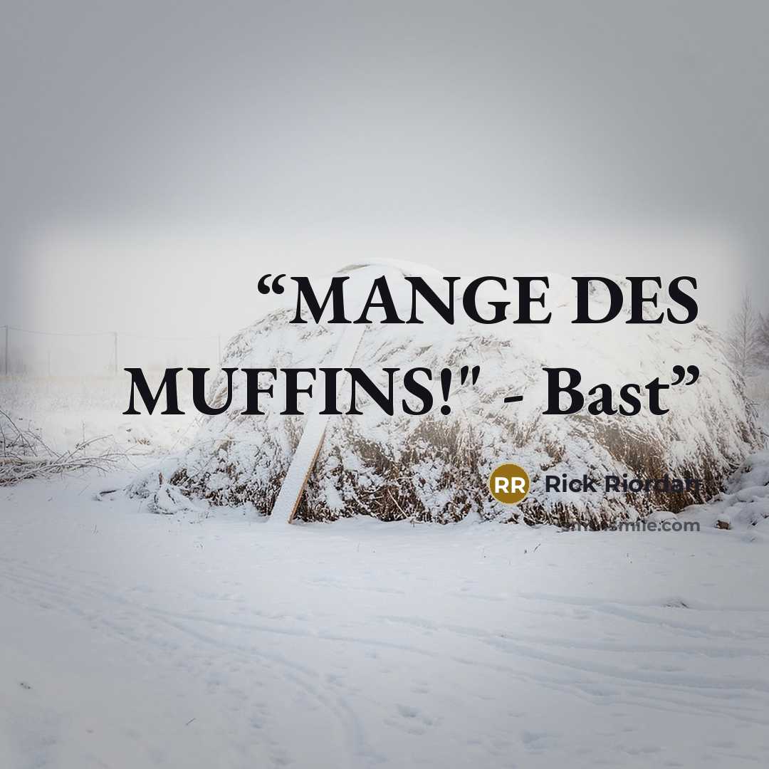 “MANGE DES MUFFINS!" - Bast” quote by Rick Riordan
