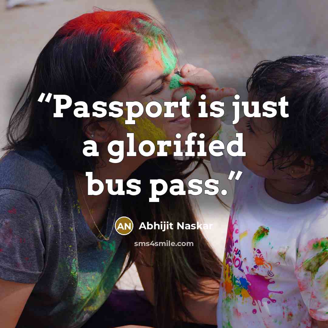 “Passport is just a glorified bus pass.” quote by Abhijit Naskar
