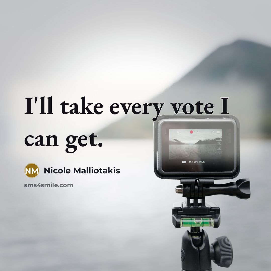 “I'll take every vote I can get.” quote by Nicole Malliotakis