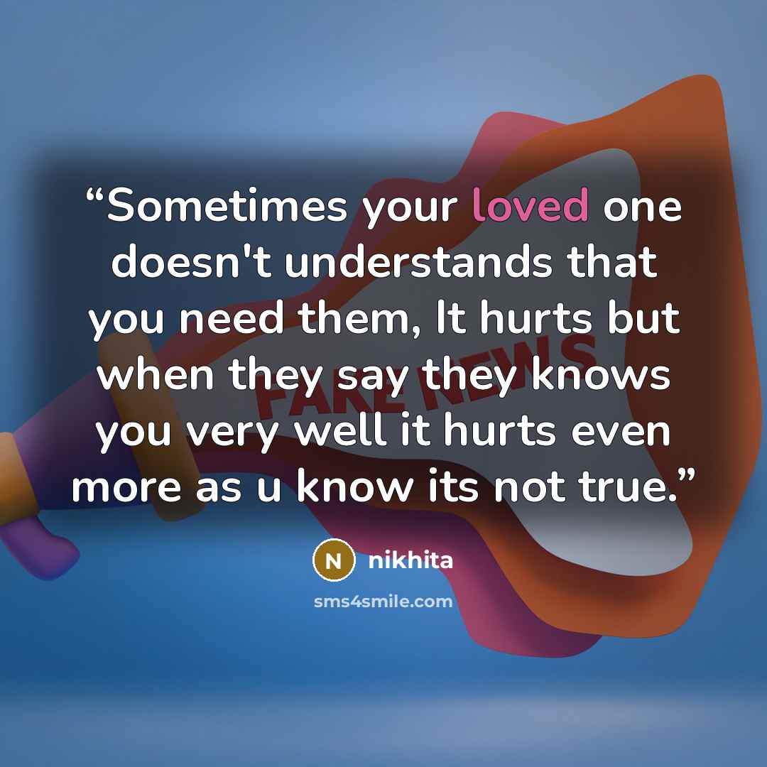 “Sometimes your loved one doesn't understands that you need them, It hurts but when they say they knows you very well it hurts even more as u know its not true.” quote by nikhita