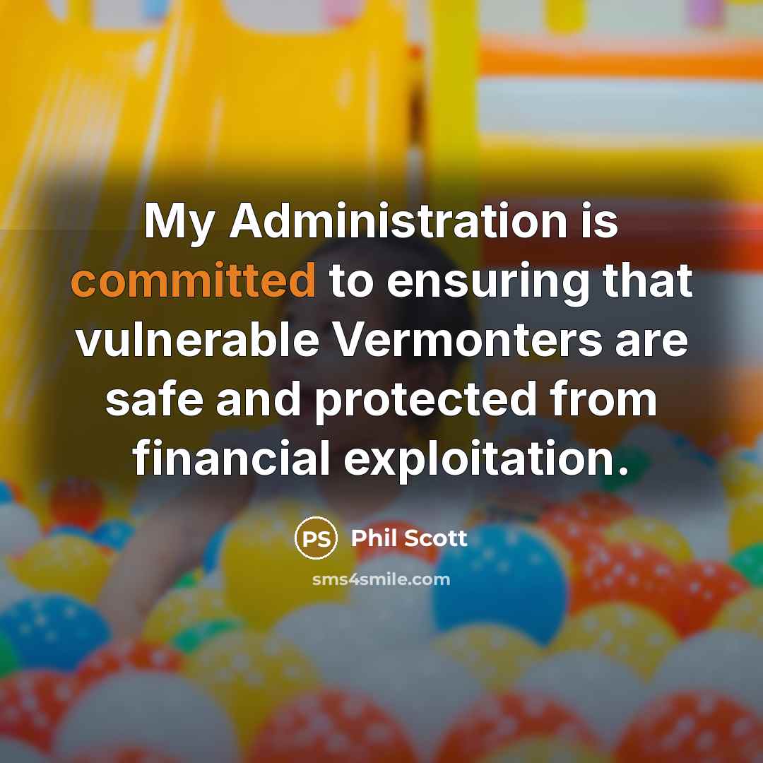 “My Administration is committed to ensuring that vulnerable Vermonters are safe and protected from financial exploitation.” quote by Phil Scott