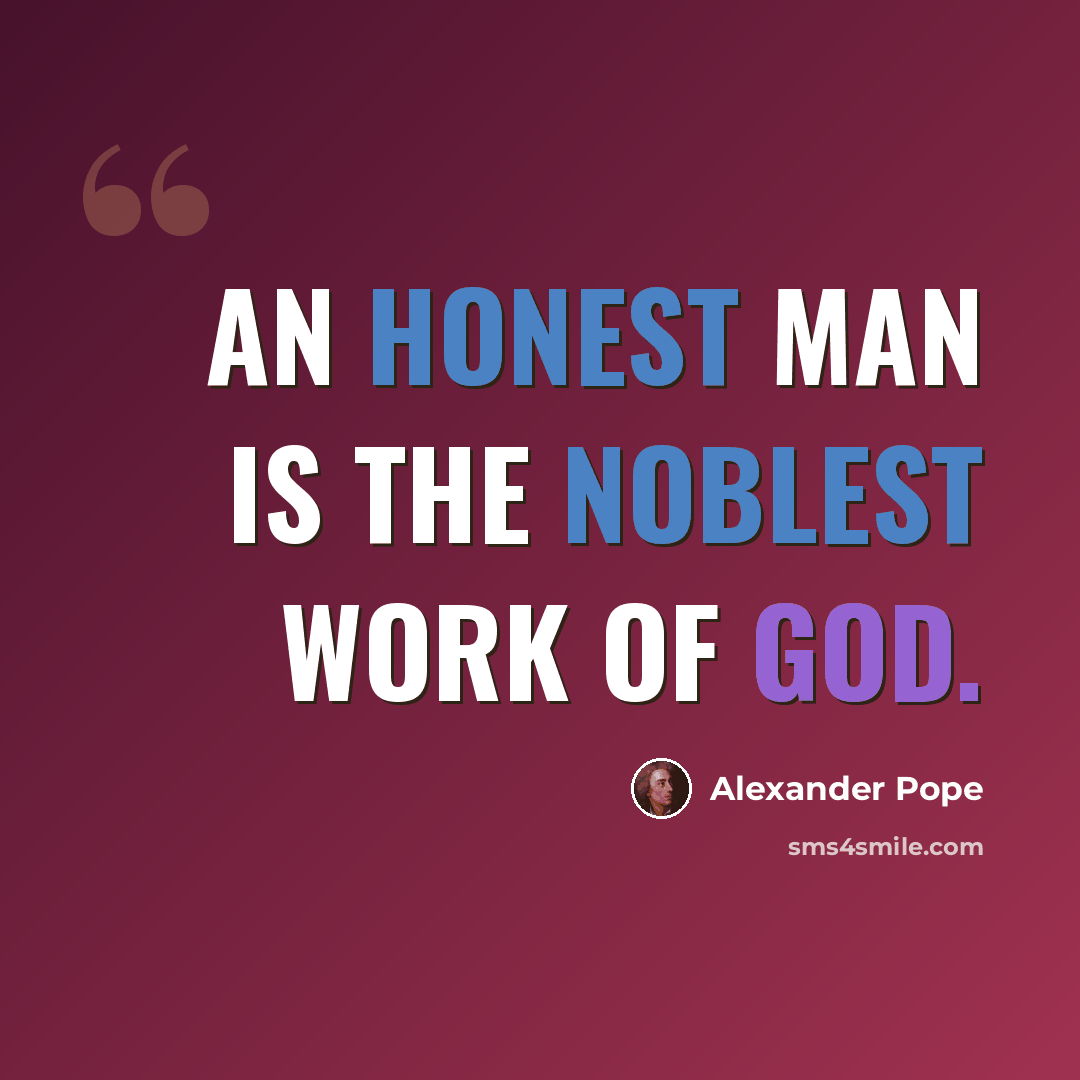 “An honest man is the noblest work of God.” quote by Alexander Pope