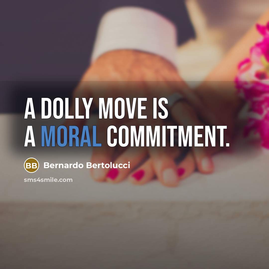 “A dolly move is a moral commitment.” quote by Bernardo Bertolucci