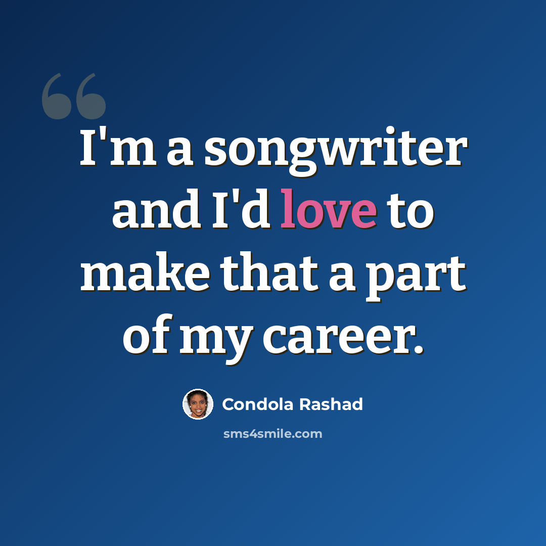 “I'm a songwriter and I'd love to make that a part of my career.” quote by Condola Rashad