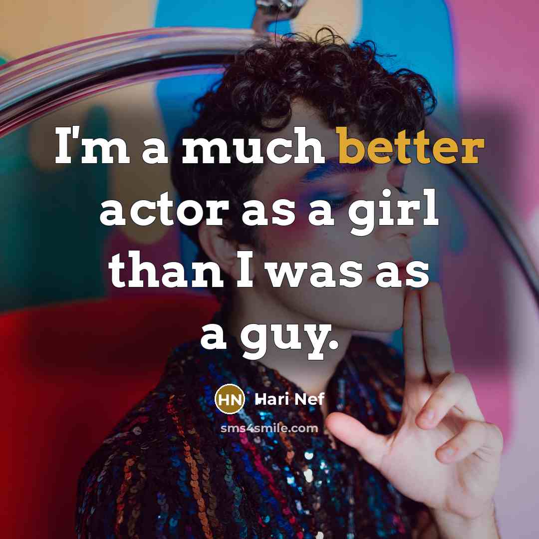 “I'm a much better actor as a girl than I was as a guy.” quote by Hari Nef
