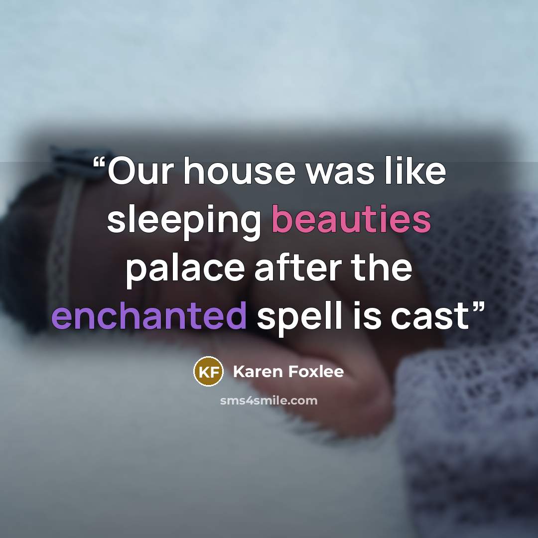 “Our house was like sleeping beauties palace after the enchanted spell is cast” quote by Karen Foxlee