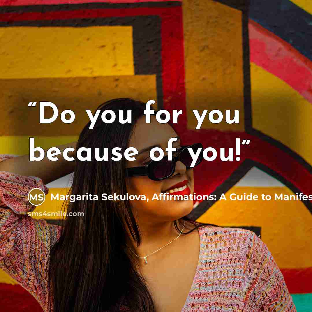 “Do you for you because of you!” quote by Margarita Sekulova, Affirmations: A Guide to Manifest Better Life