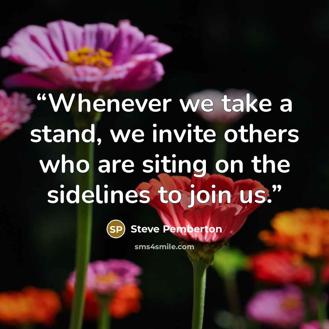 “Whenever we take a stand, we invite others who are siting on the sidelines to join us.” quote by Steve Pemberton