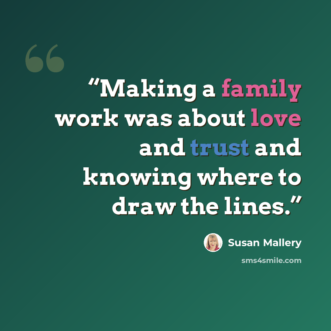 “Making a family work was about love and trust and knowing where to draw the lines.” quote by Susan Mallery